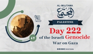 Day 222 of the Israeli Genocide War on Gaza