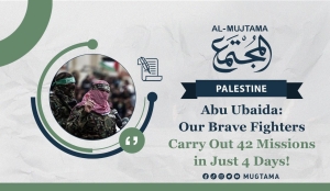 Abu Ubaida: Our Brave Fighters Carry Out 42 Missions in Just 4 Days!