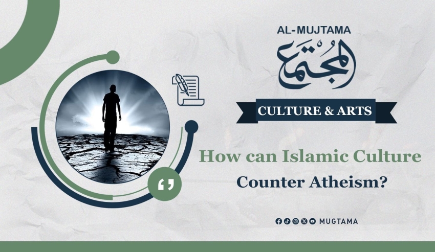 How can Islamic Culture Counter Atheism?