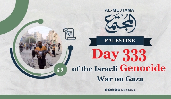 Day 333 of the Israeli Genocide War on Gaza