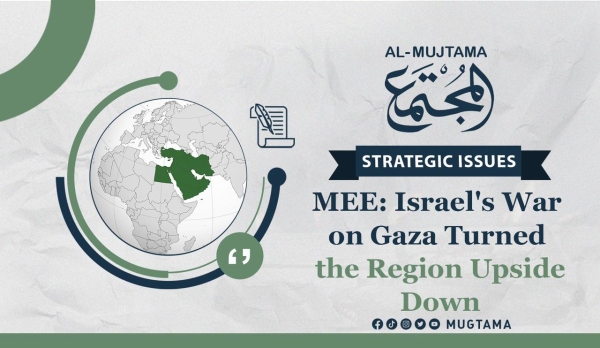 MEE: Israel&#039;s War on Gaza Turned the Region Upside Down