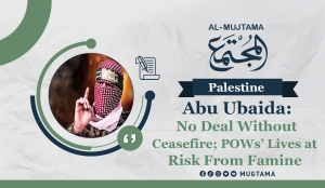 Abu Ubaida: No Deal without Ceasefire; POWs’ Lives at Risk From Famine