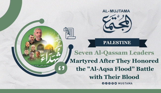 Seven Al-Qassam Leaders Martyred After They Honored the &quot;Al-Aqsa Flood” Battle with Their Blood