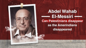 Can Palestinians disappear as the Amerindians disappeared?! | Dr Abdel Wahab El-Messiri