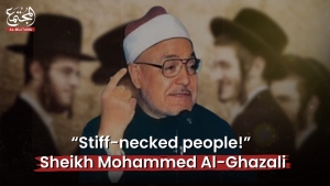 “Stiff-necked people!” | Sheikh Mohammed Al-Ghazali