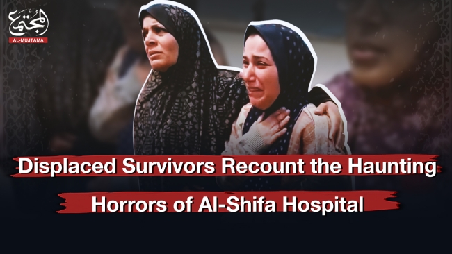 Displaced Survivors Recount the Haunting Horrors of Al-Shifa Hospital