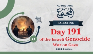 Day 191 of the Israeli war of genocide on Gaza