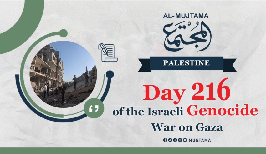 Day 216 of the Israeli Genocide War on Gaza