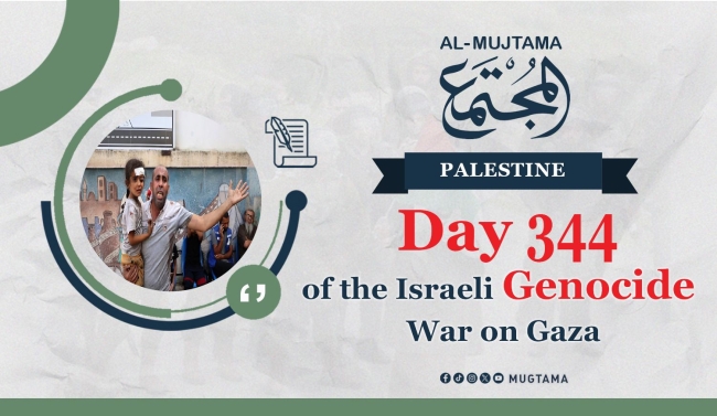 Day 344 of the Israeli Genocide War on Gaza