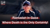Ramadan in Gaza: Where Death is the Only Certainty!