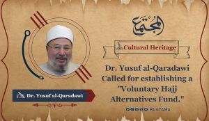 Dr. Yusuf al-Qaradawi Called for establishing a “Voluntary Hajj Alternatives Fund”