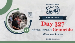 Day 327 of the Israeli Genocide War on Gaza