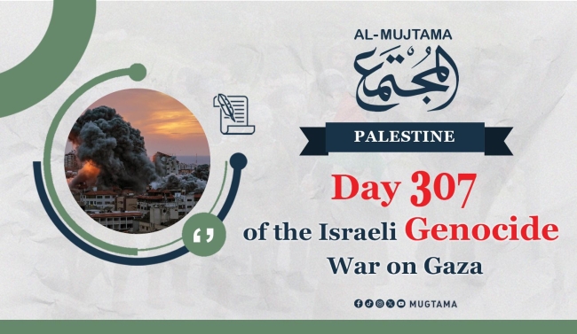 Day 307 of the Israeli Genocide War on Gaza