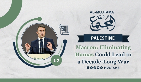 Macron: Eliminating Hamas Could Lead to a Decade-Long War